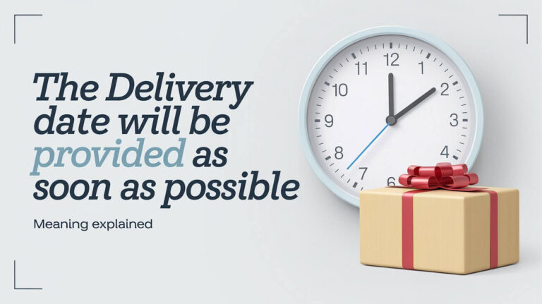 The Delivery Date Will Be Provided as Soon as Possible Meaning